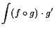 $\displaystyle \int (f\o g)\cdot g'$