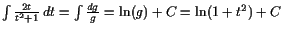 $ \int\frac{2t}{t^2+1} dt=\int\frac{dg}{g}=\operatorname{ln}(g)+C=\operatorname{ln}(1+t^2)+C$