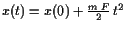 $ x(t)=x(0)+\frac{m F}2 t^2$