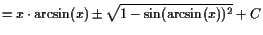 $\displaystyle =x\cdot\arcsin(x)\pm\sqrt{1-\sin(\arcsin(x))^2}+C$