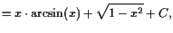 $\displaystyle =x\cdot\arcsin(x)+\sqrt{1-x^2}+C,$