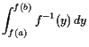 $\displaystyle \int_{f(a)}^{f(b)} f^{-1}(y) dy$