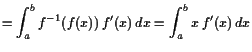 $\displaystyle = \int_a^b f^{-1}(f(x)) f'(x) dx = \int_a^b x f'(x) dx$