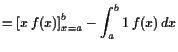 $\displaystyle = \left[x f(x)\right]_{x=a}^b - \int_a^b 1 f(x) dx$