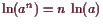 \bgroup\color{demo}$ \operatorname{ln}(a^n)=n \operatorname{ln}(a)$\egroup