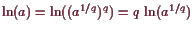 \bgroup\color{demo}$ \operatorname{ln}(a)=\operatorname{ln}((a^{1/q})^q)=q \operatorname{ln}(a^{1/q})$\egroup