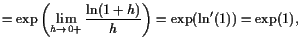 $\displaystyle =\exp\left(\lim_{h\to 0+}\frac{\operatorname{ln}(1+h)}h\right)=\exp(\operatorname{ln}'(1))=\exp(1),$