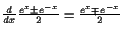 $ \frac{d}{dx}\frac{e^x\pm e^{-x}}2=\frac{e^x\mp e^{-x}}2$