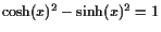 $ \cosh(x)^2-\sinh(x)^2=1$