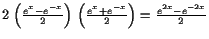 $ 2 \left(\frac{e^x-e^{-x}}2\right) \left(\frac{e^x+e^{-x}}2\right)
=\frac{e^{2x}-e^{-2x}}{2}$