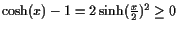 $ \cosh(x)-1=2\sinh(\frac{x}2)^2\geq 0$