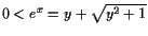 $ 0<e^x=y+\sqrt{y^2+1}$