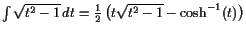 $ \int\sqrt{t^2-1} dt=\frac12\left(t\sqrt{t^2-1}-\cosh^{-1}(t)\right)$