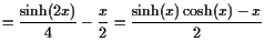 $\displaystyle = \frac{\sinh(2x)}4-\frac{x}2 =\frac{\sinh(x)\cosh(x)-x}2$