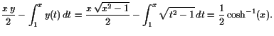 $\displaystyle \frac{x y}2-\int_1^x y(t) dt = \frac{x \sqrt{x^2-1}}2-\int_1^x \sqrt{t^2-1} dt = \frac12\cosh^{-1}(x).$