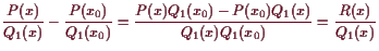 \bgroup\color{demo}$\displaystyle \frac{P(x)}{Q_1(x)}-\frac{P(x_0)}{Q_1(x_0)}
=\frac{P(x)Q_1(x_0)-P(x_0)Q_1(x)}{Q_1(x)Q_1(x_0)}
=\frac{R(x)}{Q_1(x)}
$\egroup