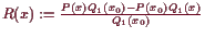 \bgroup\color{demo}$ R(x):=\frac{P(x)Q_1(x_0)-P(x_0)Q_1(x)}{Q_1(x_0)}$\egroup