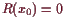 \bgroup\color{demo}$ R(x_0)=0$\egroup