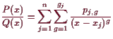 \bgroup\color{demo}$\displaystyle \frac{P(x)}{Q(x)} = \sum_{j=1}^n \sum_{g=1}^{g_j}\frac{p_{j,g}}{(x-x_j)^g}
$\egroup