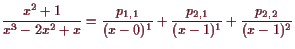 \bgroup\color{demo}$\displaystyle \frac{x^2+1}{x^3-2x^2+x} = \frac{p_{1,1}}{(x-0)^1} + \frac{p_{2,1}}{(x-1)^1} +
\frac{p_{2,2}}{(x-1)^2}
$\egroup