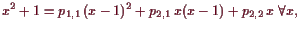 \bgroup\color{demo}$\displaystyle x^2+1=p_{1,1} (x-1)^2 + p_{2,1} x(x-1) + p_{2,2} x\;\forall x,
$\egroup