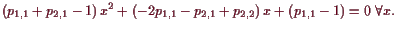 \bgroup\color{demo}$\displaystyle (p_{1,1}+p_{2,1}-1) x^2 + (-2p_{1,1}-p_{2,1}+p_{2,2}) x+(p_{1,1}-1)=0\;
\forall x.
$\egroup