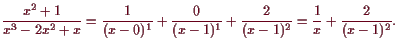 \bgroup\color{demo}$\displaystyle \frac{x^2+1}{x^3-2x^2+x} = \frac{1}{(x-0)^1} + \frac{0}{(x-1)^1} +
\frac{2}{(x-1)^2} = \frac1{x} + \frac{2}{(x-1)^2}.
$\egroup