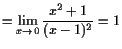 $\displaystyle = \lim_{x\to 0} \frac{x^2+1}{(x-1)^2} = 1$