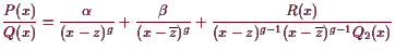 \bgroup\color{demo}$\displaystyle \frac{P(x)}{Q(x)}
=\frac{\alpha }{(x-z)^g}+\fr...
...\overline{z})^g}
+\frac{R(x)}{(x-z)^{g-1}(x-\overline{z})^{g-1} Q_2(x)}
$\egroup