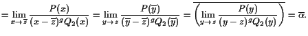 $\displaystyle = \lim_{x\to\overline{z}} \frac{P(x)}{(x-\overline{z})^g Q_2(x)} ...
...e{\left(\lim_{y\to z} \frac{P(y)}{(y-z)^g Q_2(y)}\right)} = \overline{\alpha }.$