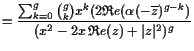 $\displaystyle =\frac{\sum_{k=0}^g \binom{g}{k} x^k(2\mathfrak{R}e(\alpha (-\overline{z})^{g-k})}{(x^2-2x \mathfrak{R}e(z)+\vert z\vert^2)^g}$