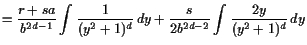 $\displaystyle =\frac{r+sa}{b^{2d-1}} \int \frac1{(y^2+1)^d} dy + \frac{s}{2b^{2d-2}} \int\frac{2y}{(y^2+1)^d} dy$