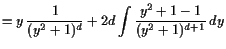 $\displaystyle = y \frac1{(y^2+1)^d} + 2d\int \frac{y^2+1-1}{(y^2+1)^{d+1}} dy$
