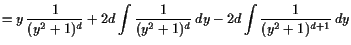 $\displaystyle = y \frac1{(y^2+1)^d} + 2d\int \frac{1}{(y^2+1)^{d}} dy - 2d \int \frac{1}{(y^2+1)^{d+1}} dy$