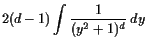 $\displaystyle 2(d-1) \int \frac{1}{(y^2+1)^{d}} dy$