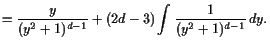 $\displaystyle = \frac{y}{(y^2+1)^{d-1}} + (2d-3)\int \frac{1}{(y^2+1)^{d-1}} dy.$