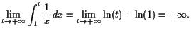 $\displaystyle \lim_{t\to+{\infty}}\int_1^t \frac1x dx =\lim_{t\to+{\infty}}\operatorname{ln}(t)-\operatorname{ln}(1)=+{\infty}.
$