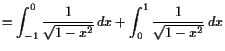 $\displaystyle =\int_{-1}^0 \frac1{\sqrt{1-x^2}} dx + \int_0^1\frac1{\sqrt{1-x^2}} dx$