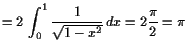 $\displaystyle = 2 \int_0^1 \frac1{\sqrt{1-x^2}} dx=2\frac{\pi}2=\pi$