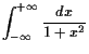 $\displaystyle \int_{-{\infty}}^{+{\infty}}\frac{dx}{1+x^2}$