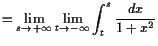 $\displaystyle =\lim_{s\to+{\infty}}\lim_{t\to-{\infty}}\int_t^s \frac{dx}{1+x^2}$