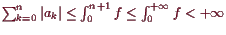 \bgroup\color{demo}$ \sum_{k=0}^n \vert a_k\vert\leq \int_0^{n+1}f\leq \int_0^{+{\infty}}f<+{\infty}$\egroup