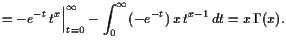 $\displaystyle = \Bigl.-e^{-t} t^x\Bigr\vert _{t=0}^{\infty}- \int_0^{\infty}(-e^{-t}) x t^{x-1} dt = x  \Gamma (x).$