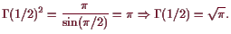 \bgroup\color{demo}$\displaystyle \Gamma (1/2)^2=\frac{\pi}{\sin(\pi/2)}=\pi\Rightarrow \Gamma (1/2)=\sqrt{\pi}.
$\egroup