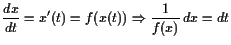 $\displaystyle \frac{dx}{dt} =x'(t)=f(x(t)) \Rightarrow \frac1{f(x)} dx=dt$
