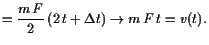 $\displaystyle = \frac{m F}2  (2 t+\Delta t)\to m F  t=v(t).$