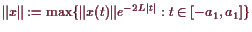 \bgroup\color{demo}$ \Vert x\Vert:=\max\{\Vert x(t)\Vert e^{-2L\vert t\vert}:t\in [-a_1,a_1]\}$\egroup