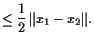 $\displaystyle \leq \frac12 \Vert x_1-x_2 \Vert.$