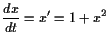 $\displaystyle \frac{dx}{dt}=x'=1+x^2$