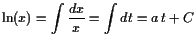 $\displaystyle \operatorname{ln}(x)=\int\frac{dx}{x} = \int dt = a t+C$